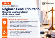 Disp 125/2026. ARCA. Régimen Penal Tributario. Dispensa y no formulación de denuncia penal. Nuevo procedimiento