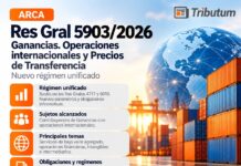 Res Gral 5903/2026. ARCA. Ganancias. Operaciones internacionales y Precios de Transferencia. Nuevo régimen unificado